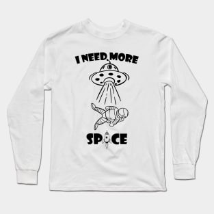 I need more space Long Sleeve T-Shirt